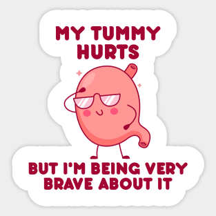 My Tummy Hurts But I'm Being Brave About It Sticker